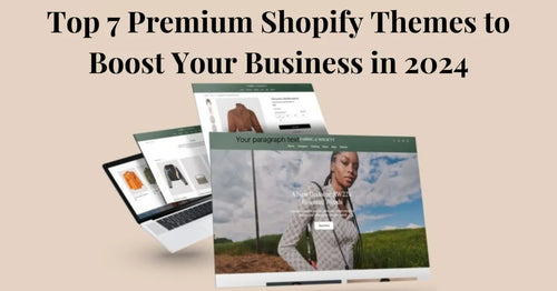 Top 7 Premium Shopify Themes to Boost Your Business in 2024
