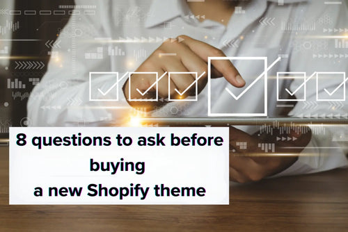 8 questions to ask before buying a new Shopify theme