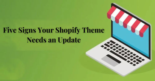 Five signs your Shopify Theme needs an update