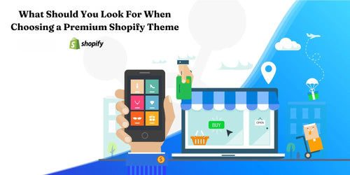 What Should You Look When Choosing a Premium Shopify Theme for Your Online Business?